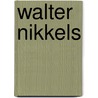 Walter Nikkels door J. Lieverse