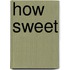How sweet