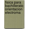 Fisica para bachillerato orientacion electroma by Unknown