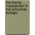 Het thema 'reproductie' in het schoolvak biologie