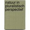 Natuur in pluralistisch perspectief door M. Margadant-van Arcken