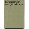 Ontwikkeling in energieonderwys by Valk