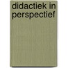 Didactiek in perspectief by Unknown