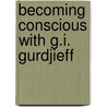 Becoming conscious with G.I. Gurdjieff door S. Claustres