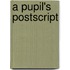 A pupil's postscript