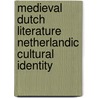 Medieval Dutch literature Netherlandic cultural identity door Frits van Oostrom
