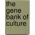 The gene bank of culture