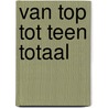Van top tot teen totaal by Dyck