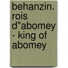 Behanzin. rois d"abomey - king of abomey by Unknown