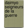Daimyo seigneurs de la guerre by Unknown