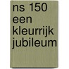 Ns 150 een kleurrijk jubileum by Martin van Oostrom
