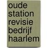 Oude station revisie bedrijf Haarlem door Ingen