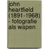John Heartfield (1891-1968) - Fotografie als wapen