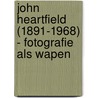John Heartfield (1891-1968) - Fotografie als wapen by R. Keuning