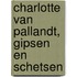 Charlotte van Pallandt, gipsen en schetsen