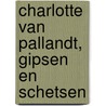 Charlotte van Pallandt, gipsen en schetsen door P. Struycken