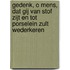 Gedenk, o mens, dat gij van stof zijt en tot porselein zult wederkeren