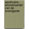 Apollinaire - woordvoerder van de avantgarde by Unknown