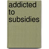 Addicted to subsidies door C.P. van Beers