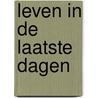 Leven in de laatste dagen by D. Prince
