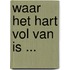 Waar het hart vol van is ...