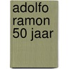 Adolfo Ramon 50 jaar door L. van Heijningen