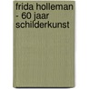 Frida Holleman - 60 jaar schilderkunst door W. Welling