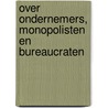 Over ondernemers, monopolisten en bureaucraten door I.W. Wildenberg