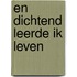 En dichtend leerde ik leven