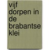 Vijf dorpen in de Brabantse klei by C. de Gast