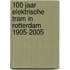 100 jaar elektrische tram in Rotterdam 1905-2005