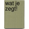 Wat je zegt! door N. Post