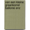 Van een kleine graankorrel ballonie enz by Blanken