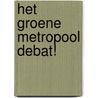 Het Groene Metropool Debat! by H. van Blerck