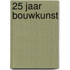 25 Jaar bouwkunst door E.C. Gerds