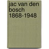 Jac van den bosch 1868-1948 by Jan Jaap Heij