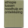 Ethiopie tussen noodhulp en ontwikkeling door Gendt