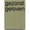 Gezond geloven door J. Noordzij