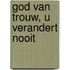 God van trouw, U verandert nooit