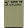 Van katjong tot ryksambtenaar door Smit