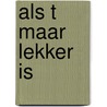 Als t maar lekker is door Onbekend