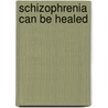 Schizophrenia can be healed by J. Hofman
