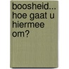 BOOSHEID... Hoe gaat u hiermee om? door P. Griffin