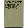 Bach-complete orgelwerken 1685-1750 door Winsemius