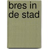 Bres in de stad by Mak
