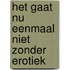 Het gaat nu eenmaal niet zonder erotiek