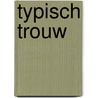 Typisch trouw door C. Welgraven