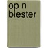 Op n biester
