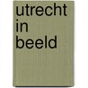Utrecht in beeld door George Burggraaff