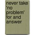 Never take 'No Problem' for and Answer